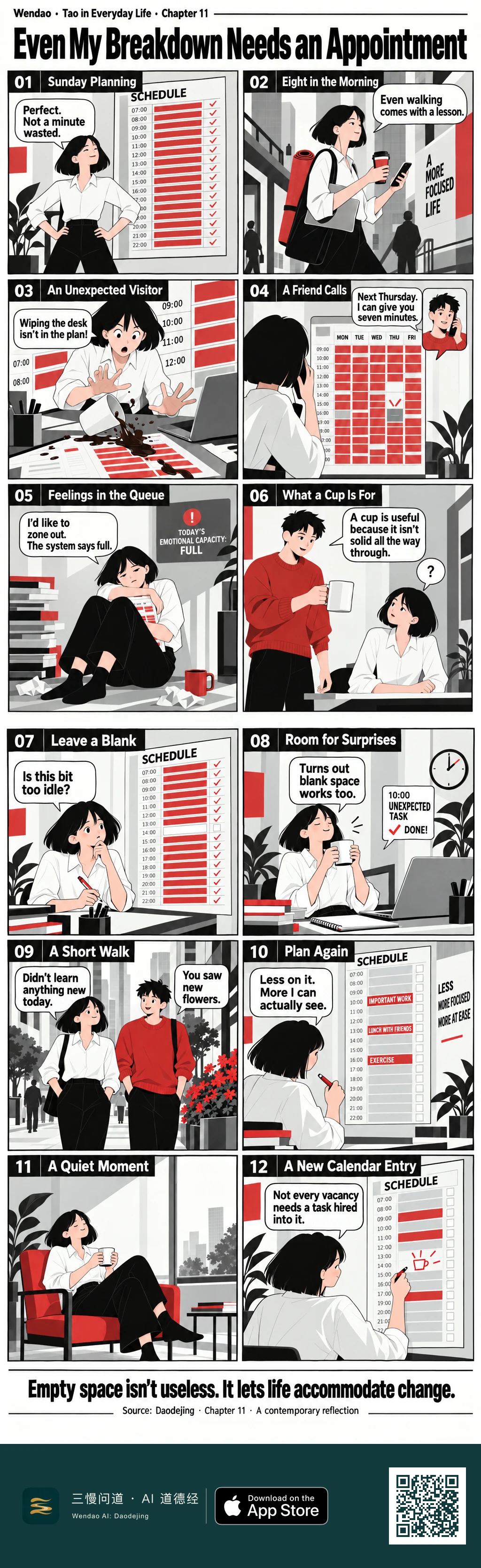 Two-page, twelve-panel Swiss International Typographic Style comic in black, white, gray, and red. A bob-haired woman in a white blouse begins with a schedule filled from morning to night, listens to a lesson while walking with coffee and phone, spills coffee across her desk, offers a friend only seven minutes next Thursday, and curls up beneath a sign reading TODAY'S EMOTIONAL CAPACITY: FULL. A short-haired man in a red sweater holds an empty white cup and explains that a cup is useful because it is not solid all the way through. On the second page, the woman leaves a blank slot in her schedule, calmly absorbs an unexpected task, walks with the man past bright red flowers, rebuilds her calendar around a few larger commitments, rests silently in a red chair with a cup, and finally draws a small cup in an empty calendar slot. The page ends with the line: Empty space isn't useless. It lets life accommodate change.